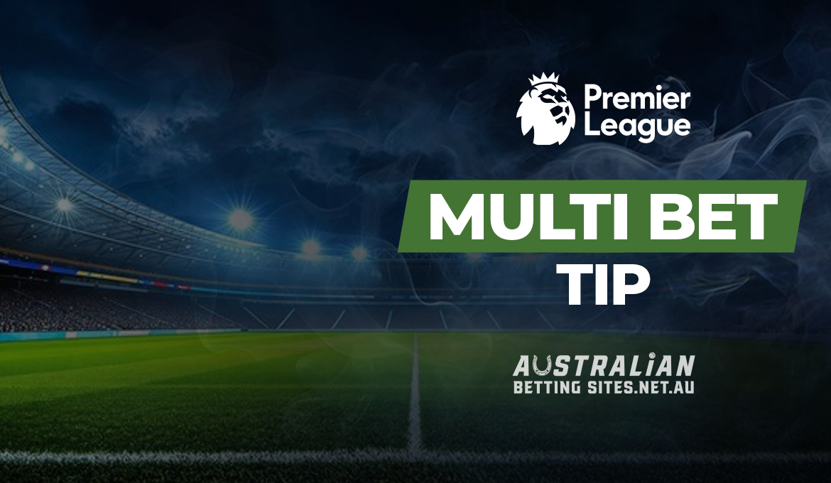 English Premier League - Multi bet Tip English Premier League - Multi bet Tip